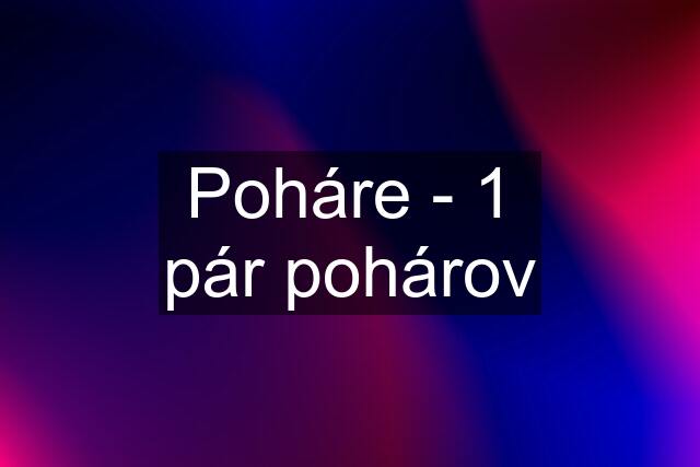 Poháre - 1 pár pohárov