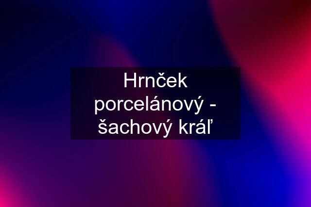 Hrnček porcelánový - šachový kráľ