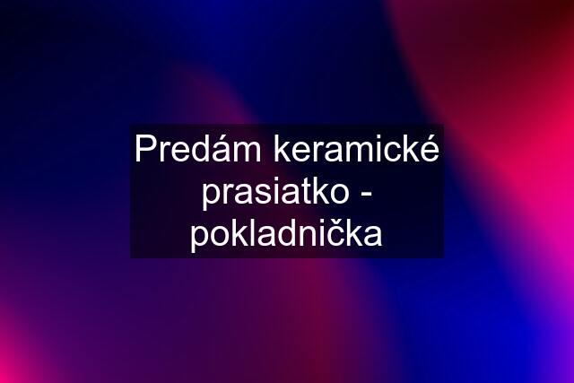 Predám keramické prasiatko - pokladnička