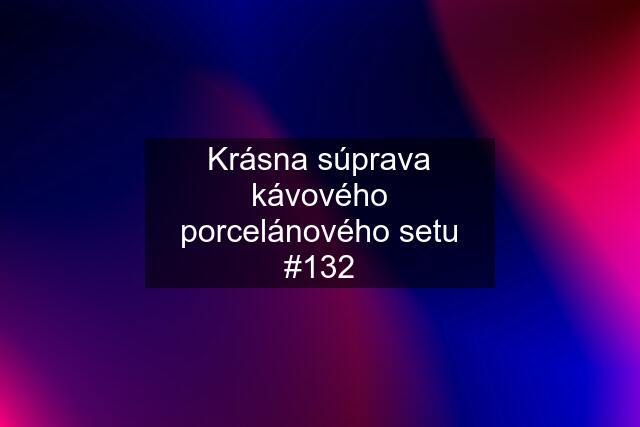 Krásna súprava kávového porcelánového setu #132