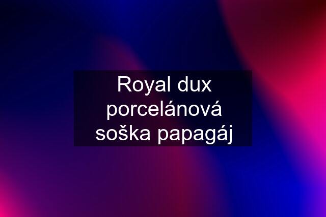 Royal dux porcelánová soška papagáj