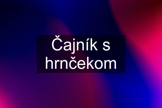 Čajník s hrnčekom