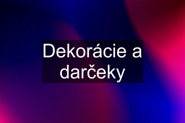 Dekorácie a darčeky