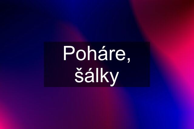 Poháre, šálky