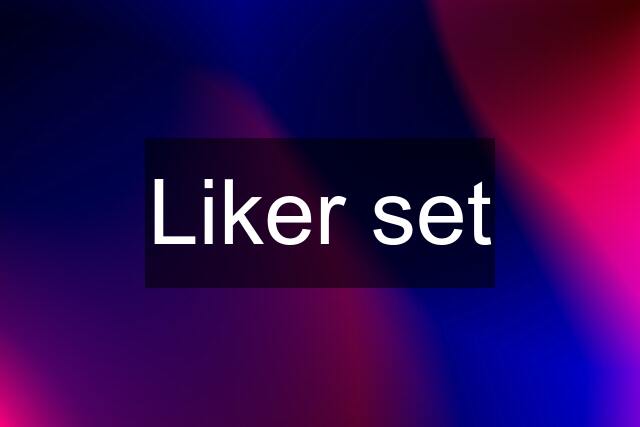 Liker set