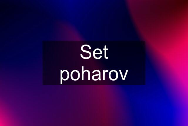 Set poharov