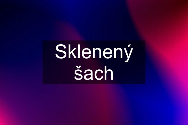 Sklenený šach