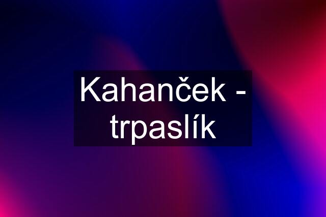 Kahanček - trpaslík