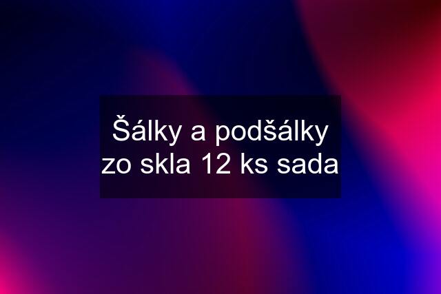 Šálky a podšálky zo skla 12 ks sada