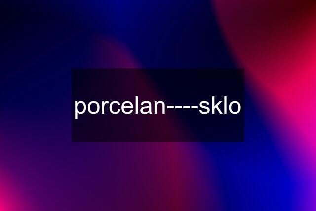 porcelan----sklo