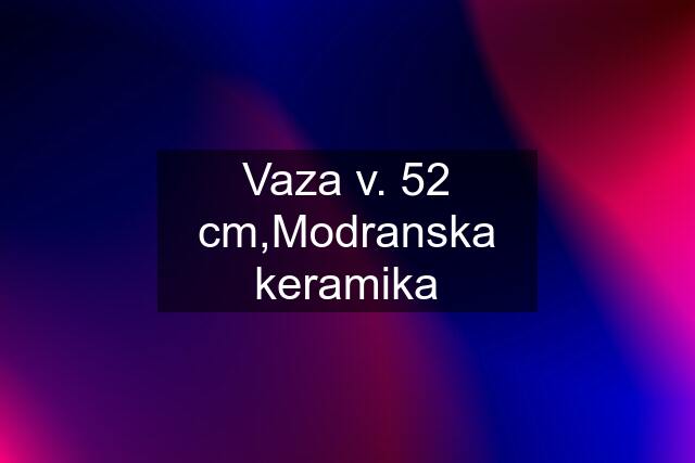 Vaza v. 52 cm,Modranska keramika