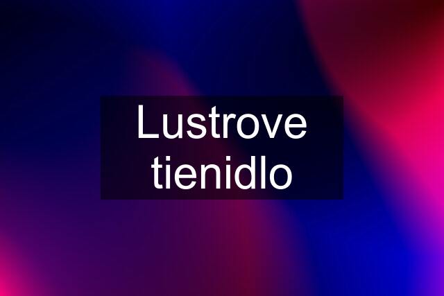 Lustrove tienidlo