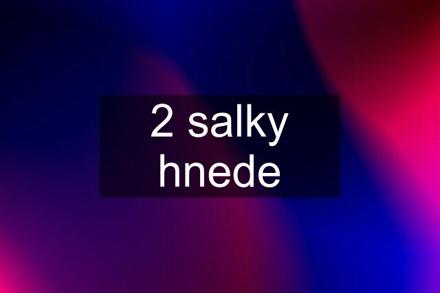 2 salky hnede