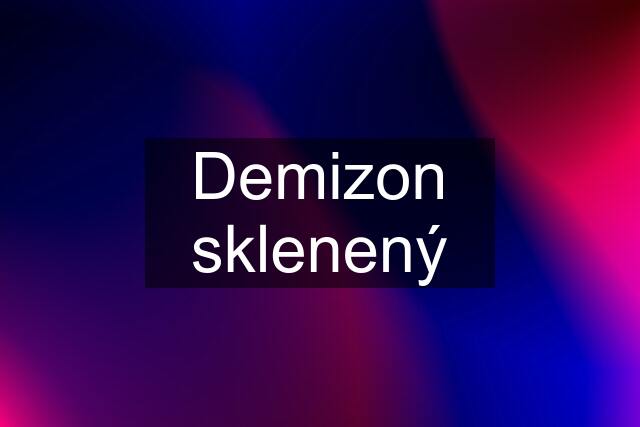 Demizon sklenený