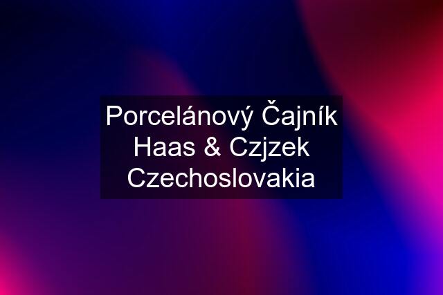 Porcelánový Čajník Haas & Czjzek Czechoslovakia