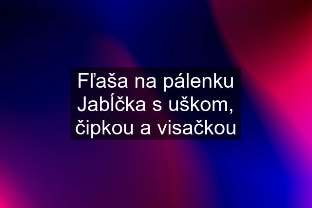 Fľaša na pálenku Jabĺčka s uškom, čipkou a visačkou