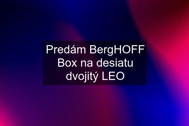 Predám BergHOFF Box na desiatu dvojitý LEO