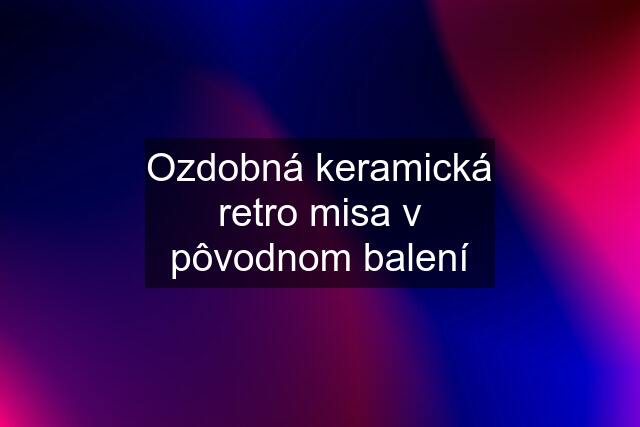 Ozdobná keramická retro misa v pôvodnom balení