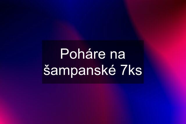 Poháre na šampanské 7ks