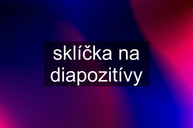 sklíčka na diapozitívy