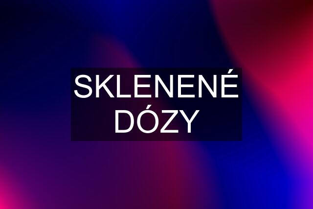 SKLENENÉ DÓZY