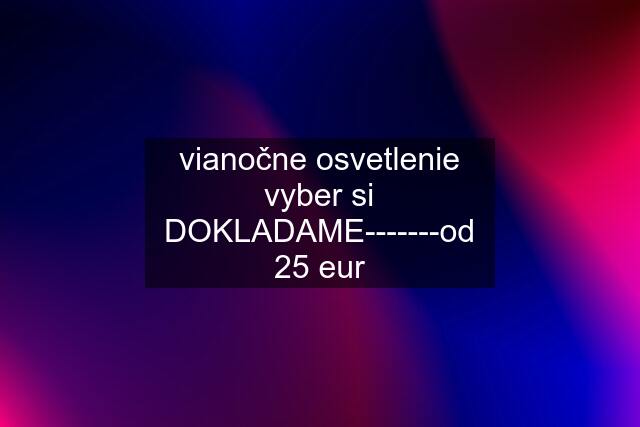 vianočne osvetlenie vyber si DOKLADAME-------od 25 eur