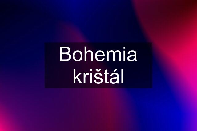 Bohemia krištál