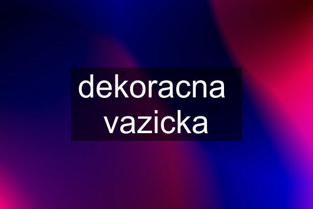 dekoracna  vazicka