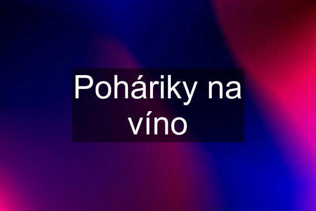 Poháriky na víno