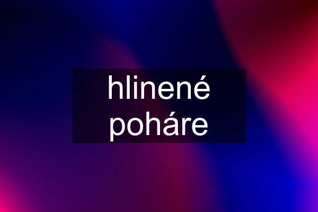 hlinené poháre