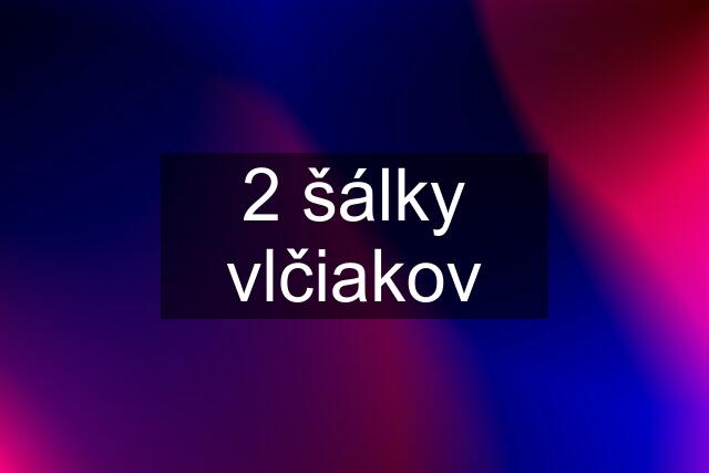 2 šálky vlčiakov