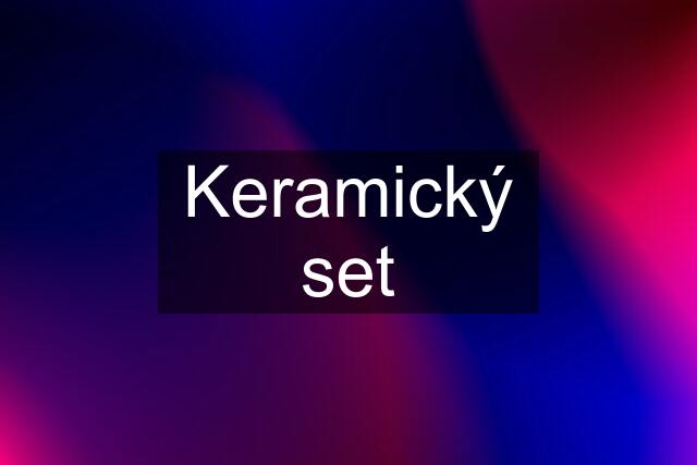 Keramický set