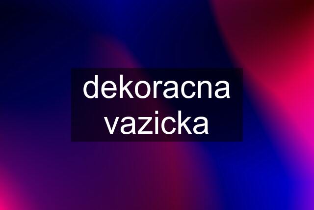 dekoracna vazicka