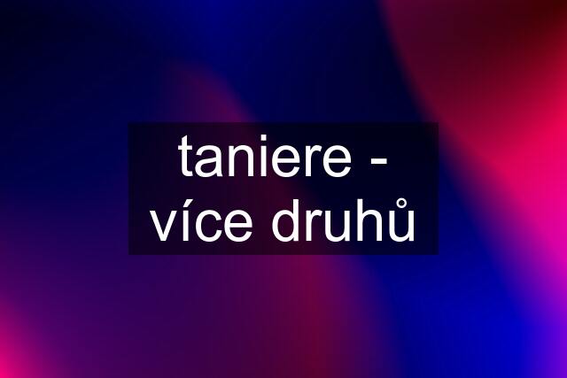 taniere - více druhů