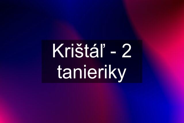 Krištáľ - 2 tanieriky