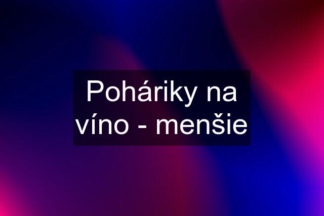 Poháriky na víno - menšie