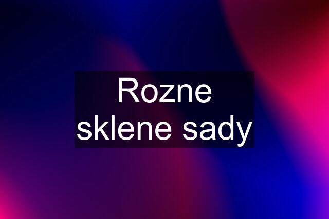 Rozne sklene sady