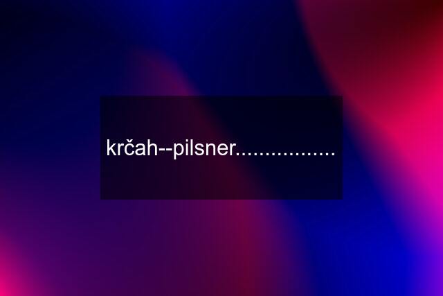 krčah--pilsner.................