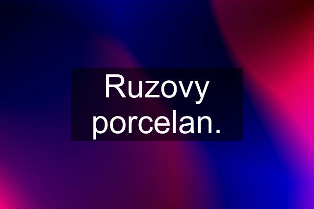 Ruzovy porcelan.