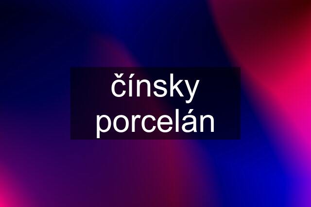 čínsky porcelán