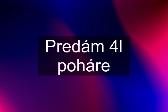 Predám 4l poháre