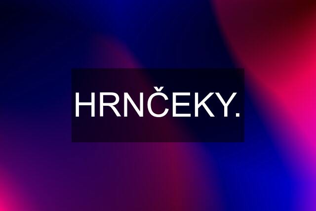 HRNČEKY.