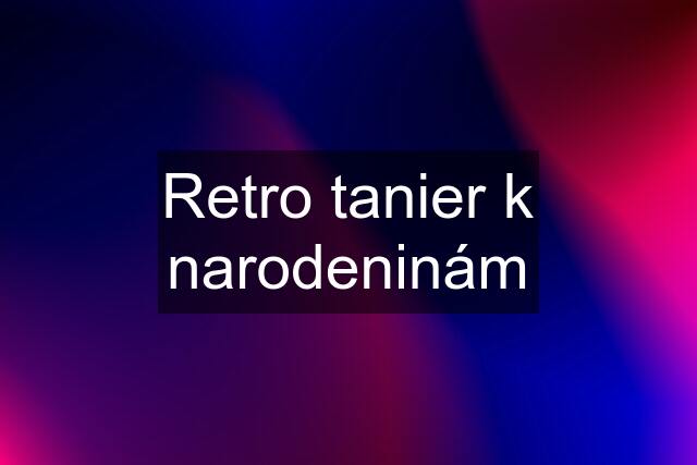 Retro tanier k narodeninám