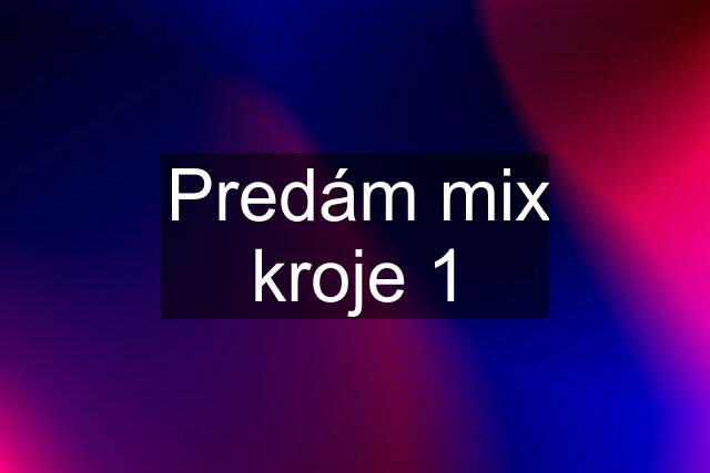 Predám mix kroje 1