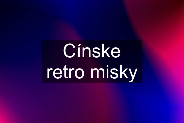 Cínske retro misky