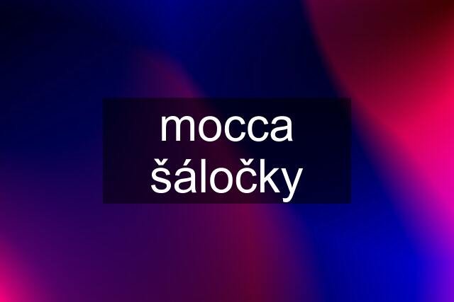 mocca šáločky