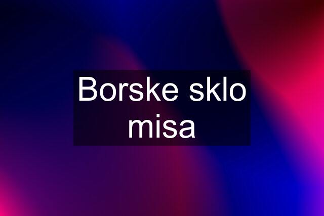 Borske sklo misa