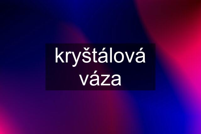 kryštálová váza