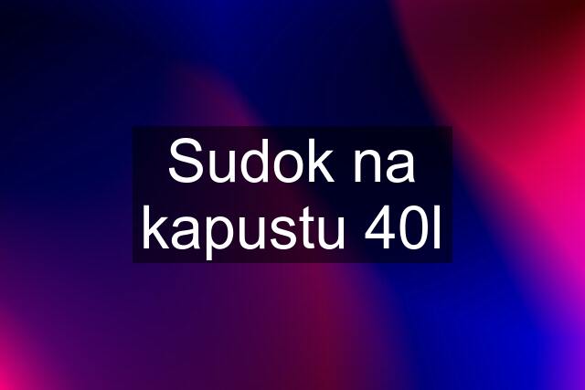 Sudok na kapustu 40l