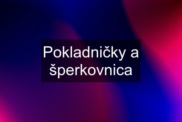 Pokladničky a šperkovnica